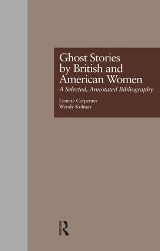 Паперова книга «Ghost Stories by British and American Women: A Selected, Annotated Bibliography», авторів Лінетт Карпентер, Венді К. Колмар - фото №1