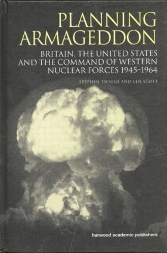 Бумажная книга «Planning Armageddon: Britain, the United States and the Command of Western Nuclear Forces, 1945-1964», авторов Лен Скотт, Стивен Роберт Твигге, Стивен Твигге - фото №1