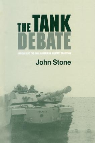 Бумажная книга «The Tank Debate: Armour and the Anglo-American Military Tradition», автор Джон Стоун - фото №1