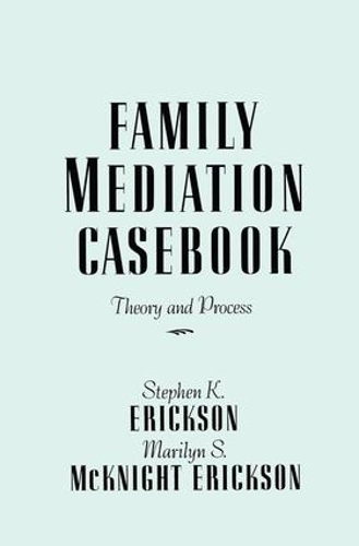 Бумажная книга «Family Mediation Casebook: Theory And Process», авторов Мэрилин С. Макнайт Эриксон, Стивен К. Эриксон - фото №1