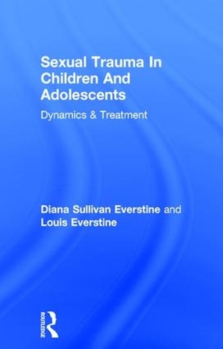 Бумажная книга «Sexual Trauma In Children And Adolescents: Dynamics & Treatment», авторов Диана Салливан Эверстайн, Луи Эверстайн - фото №1