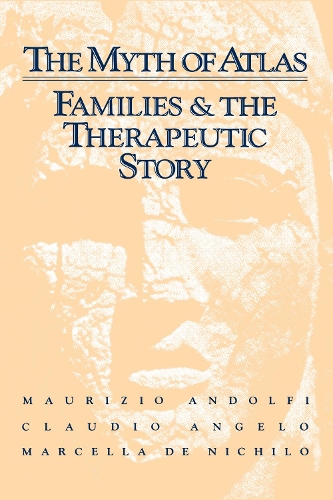 Бумажная книга «The Myth Of Atlas: Families & The Therapeutic Story», авторов Клаудио Анджело, Марсела де Ничило, Маурицио Андольфи - фото №1