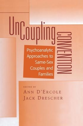 Бумажная книга «Uncoupling Convention: Psychoanalytic Approaches to Same-Sex Couples and Families», авторов Энн Д'Эрколе, Джек Дрешер - фото №1