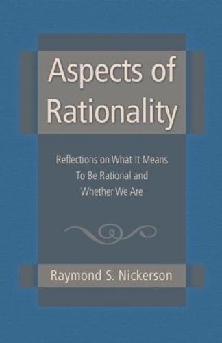 Бумажная книга «Aspects of Rationality: Reflections on What It Means To Be Rational and Whether We Are», автор Рэймонд С. Никерсон - фото №1