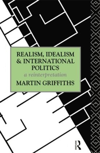Бумажная книга «Realism, Idealism and International Politics: A Reinterpretation», автор Мартин Гриффитс - фото №1