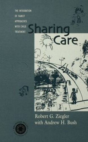 Бумажная книга «Sharing Care: The Integration of Family Approaches with Child Treatment», авторов Эндрю Буш, Роберт Зиглер - фото №1