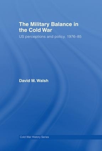 Бумажная книга «The Military Balance in the Cold War: US Perceptions and Policy, 1976-85», автор Дэвид Уолш - фото №1