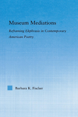 Бумажная книга «Museum Mediations: Reframing Ekphrasis in Contemporary American Poetry» - фото №1