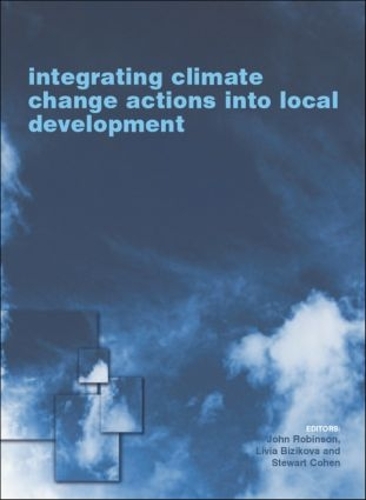 Бумажная книга «Integrating Climate Change Actions into Local Development», авторов Джон Робинсон, Ливия Бизикова, Стюарт Коэн - фото №1