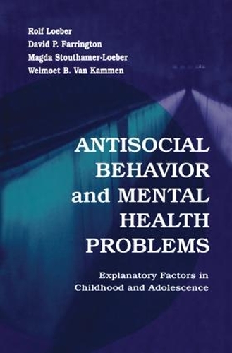 Бумажная книга «Antisocial Behavior and Mental Health Problems: Explanatory Factors in Childhood and Adolescence», авторов Дэвид П. Фаррингтон, Магда Штутхамер-Лобер, Рольф Лёбер, Вельмут Б. Ван Каммен - фото №1