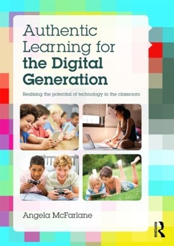 Паперова книга «Authentic Learning for the Digital Generation: Realising the potential of technology in the classroom», автор Анжела Макфарлейн - фото №1