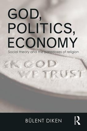 Бумажная книга «God, Politics, Economy: Social Theory and the Paradoxes of Religion», автор Бюлент Дикен - фото №1