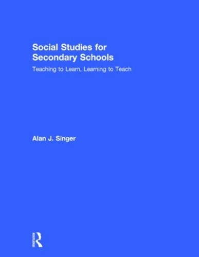 Паперова книга «Social Studies for Secondary Schools: Teaching to Learn, Learning to Teach», автор Алан Дж. Сінгер - фото №1