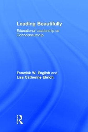 Паперова книга «Leading Beautifully: Educational Leadership as Connoisseurship», авторів Фенвік В. Інгліш, Ліза Кетрін Еріх - фото №1