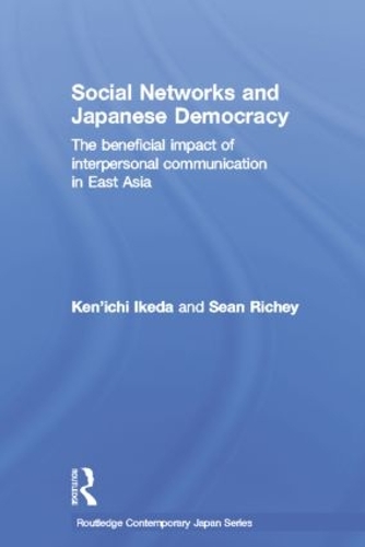 Бумажная книга «Social Networks and Japanese Democracy: The Beneficial Impact of Interpersonal Communication in East Asia», авторов Кен'ити Икеда, Шон Ричи - фото №1