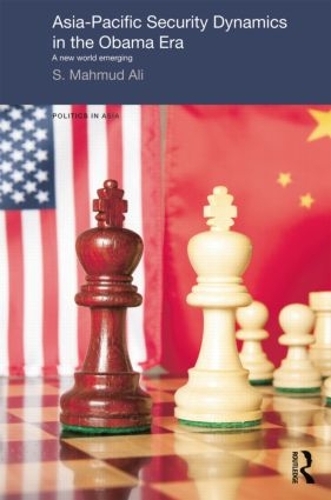 Бумажная книга «Asia-Pacific Security Dynamics in the Obama Era: A New World Emerging», автор С. Махмуд Али - фото №1
