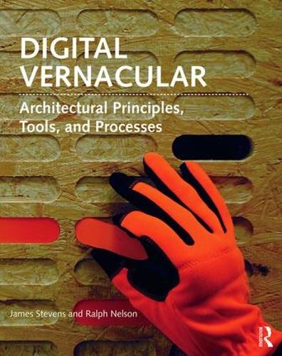 Бумажная книга «Digital Vernacular: Architectural Principles, Tools, and Processes», авторов Джеймс Стивенс, Ральф Нельсон - фото №1