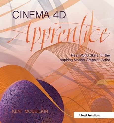 Бумажная книга «Cinema 4D Apprentice: Real-World Skills for the Aspiring Motion Graphics Artist», автор Кент МакКвилкин - фото №1