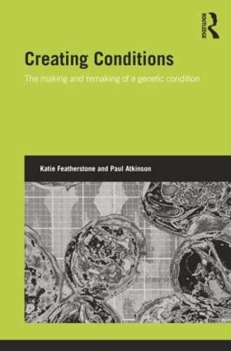 [object Object] «Creating Conditions: The making and remaking of a genetic syndrome», авторів Кеті Фезерстоун, Пол Аткінсон - фото №1