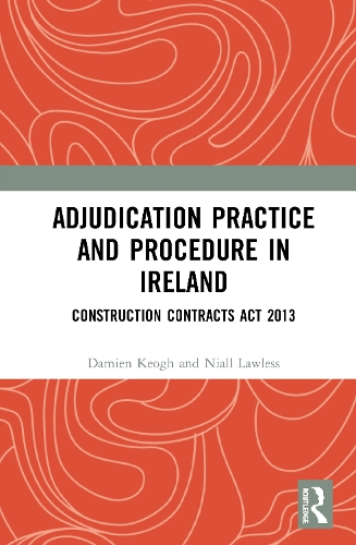 Паперова книга «Adjudication Practice and Procedure in Ireland: Construction Contracts Act 2013», авторів Дам'єн Кеог, Ніл Лоулесс - фото №1