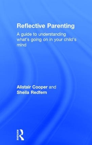 Паперова книга «Reflective Parenting: A Guide to Understanding What's Going on in Your Child's Mind», авторів Алістер Купер, Алістер Купер, Шейла Редферн - фото №1