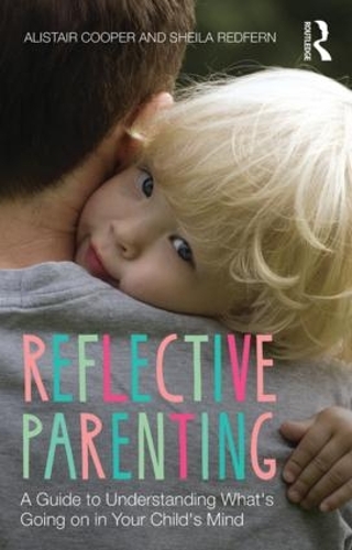 Бумажная книга «Reflective Parenting: A Guide to Understanding What's Going on in Your Child's Mind», авторов Алистер Купер, Аллистер Купер, Шейла Редферн - фото №1