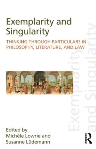 Бумажная книга «Exemplarity and Singularity: Thinking through Particulars in Philosophy, Literature, and Law» - фото №1