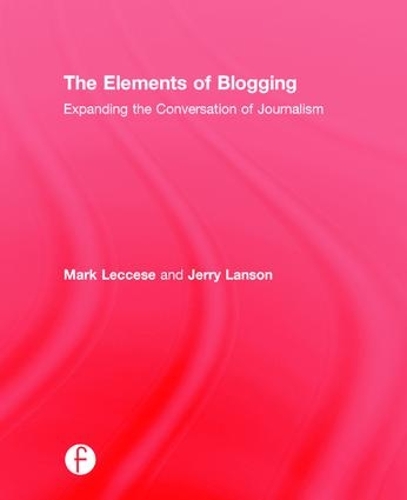 Бумажная книга «The Elements of Blogging: Expanding the Conversation of Journalism», авторов Джерри Лэнсон, Марк Лексезе - фото №1