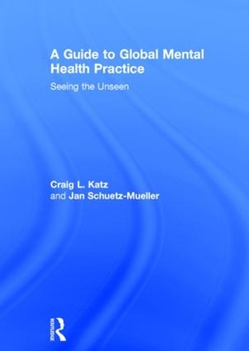 Бумажная книга «A Guide to Global Mental Health Practice: Seeing the Unseen», авторов Крейг Л. Кац, Ян Шютц-Мюллер - фото №1