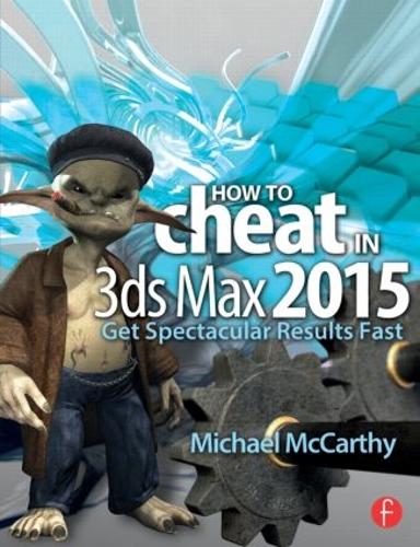 [object Object] «How to Cheat in 3ds Max 2015: Get Spectacular Results Fast», автор Майкл Маккарті - фото №1