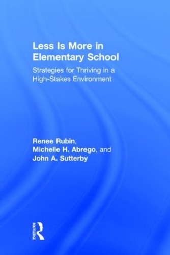 Бумажная книга «Less Is More in Elementary School: Strategies for Thriving in a High-Stakes Environment», авторов Джон Саттерби, Мишель Абрего, Рене Рубин - фото №1