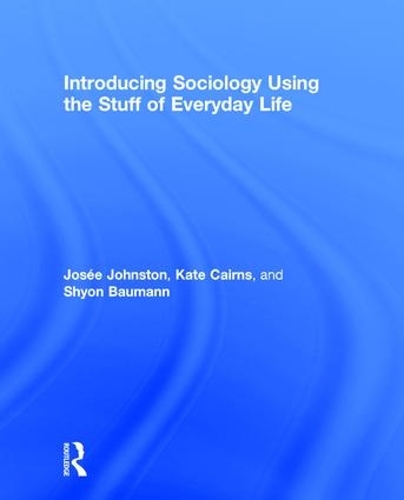 Бумажная книга «Introducing Sociology Using the Stuff of Everyday Life», авторов Жозе Джонстон, Кейт Кэрнс, Шьон Бауманн - фото №1