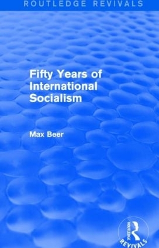 Бумажная книга «Fifty Years of International Socialism (Routledge Revivals)», автор Макс Бир - фото №1