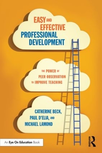 Паперова книга «Easy and Effective Professional Development: The Power of Peer Observation to Improve Teaching», авторів Кетрін Бек, Майкл В. Ламонд, Пол Д'Еліа - фото №1
