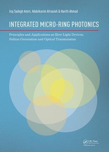 Паперова книга «Integrated Micro-Ring Photonics: Principles and Applications as Slow Light Devices, Soliton Generation and Optical Transmission», авторів Абдолкарім Афрузех, Харіт Ахмад, Ірадж Садег Амірі - фото №1
