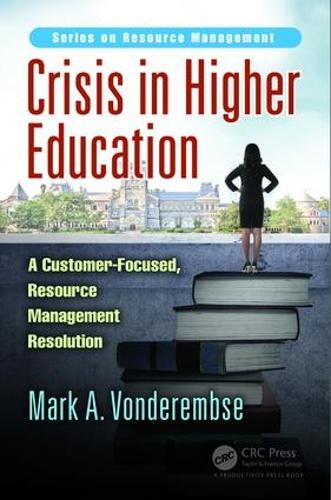 Бумажная книга «Crisis in Higher Education: A Customer-Focused, Resource Management Resolution», автор Марк А. Вондерембзе - фото №1