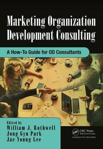 Бумажная книга «Marketing Organization Development: A How-To Guide for OD Consultants», авторов Чжэ Ён Ли, Пак Чон Гю, Уильям Дж Ротвелл - фото №1