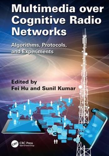 Бумажная книга «Multimedia over Cognitive Radio Networks: Algorithms, Protocols, and Experiments», авторов Фэй Ху, Сунил Кумар - фото №1