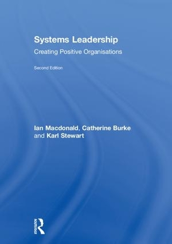 Бумажная книга «Systems Leadership: Creating Positive Organisations», авторов Кэтрин Берк, Йен Макдональд, Карл Стюарт - фото №1