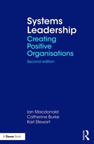 Бумажная книга «Systems Leadership: Creating Positive Organisations», авторов Кэтрин Берк, Йен Макдональд, Карл Стюарт - фото №1