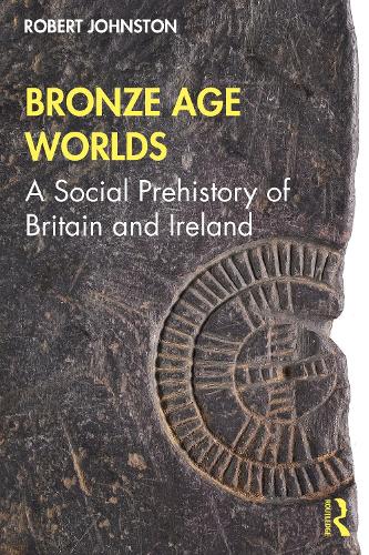 Бумажная книга «Bronze Age Worlds: A Social Prehistory of Britain and Ireland», автор Роберт Джонстон - фото №1