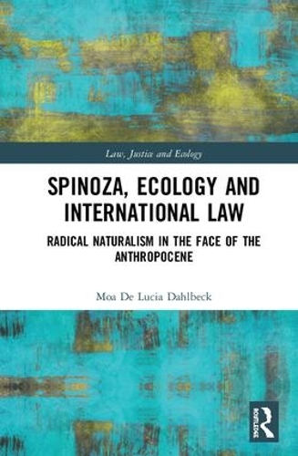 Бумажная книга «Spinoza, Ecology and International Law: Radical Naturalism in the Face of the Anthropocene», автор Моа Де Люсия Дальбек - фото №1