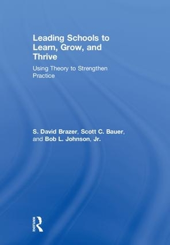 Паперова книга «Leading Schools to Learn, Grow, and Thrive: Using Theory to Strengthen Practice», авторів Боб Л. Джонсон-молодший, С. Девід Брейзер, Скотт К. Бауер - фото №1