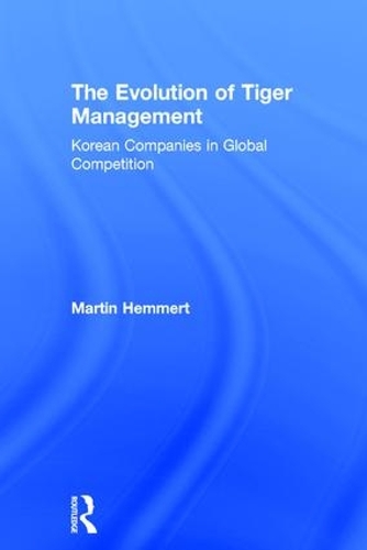 Бумажная книга «The Evolution of Tiger Management: Korean Companies in Global Competition», автор Мартин Хеммерт - фото №1