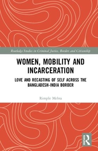 Бумажная книга «Women, Mobility and Incarceration: Love and Recasting of Self across the Bangladesh-India Border», автор Римпл Мехта - фото №1