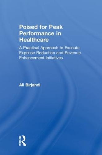 Бумажная книга «Poised for Peak Performance in Healthcare: A Practical Approach to Execute Expense Reduction and Revenue Enhancement Initiatives», автор Али Бирджанди - фото №1
