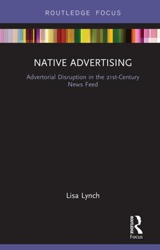 Бумажная книга «Native Advertising: Advertorial Disruption in the 21st-Century News Feed», автор Лиза Линч - фото №1