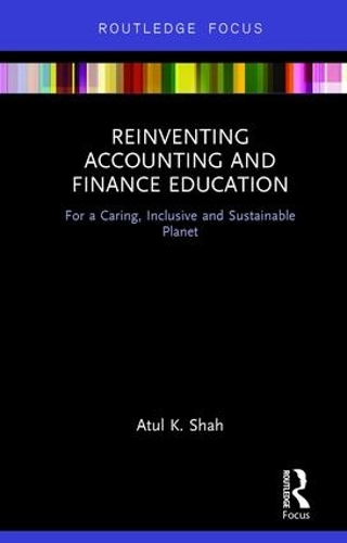 Бумажная книга «Reinventing Accounting and Finance Education: For a Caring, Inclusive and Sustainable Planet», автор Атул Шах - фото №1