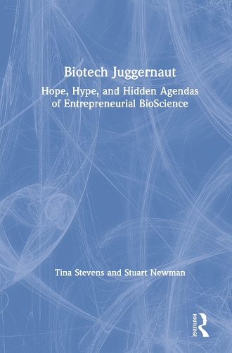Паперова книга «Biotech Juggernaut: Hope, Hype, and Hidden Agendas of Entrepreneurial BioScience», авторів Стюарт Ньюман, Тіна Стівенс - фото №1