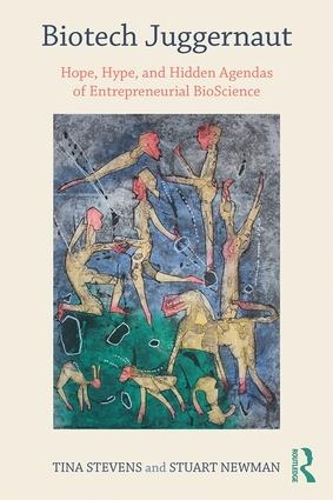 Паперова книга «Biotech Juggernaut: Hope, Hype, and Hidden Agendas of Entrepreneurial BioScience», авторів Стюарт Ньюман, Тіна Стівенс - фото №1